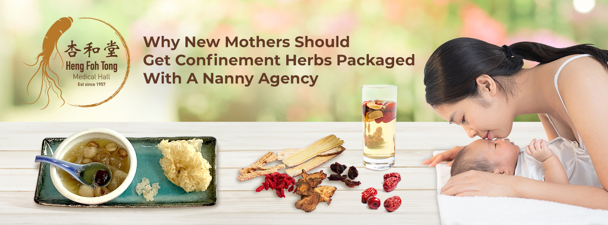 Why New Mothers Should Get Confinement Herbs Packaged With A Nanny Agency?