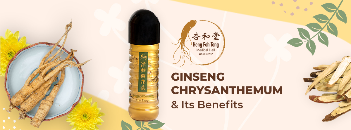 Heng Foh Tong Medical Hall - Ginseng Chrysanthemum & Its Benefits